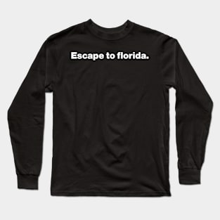 Escape To Florida Long Sleeve T-Shirt